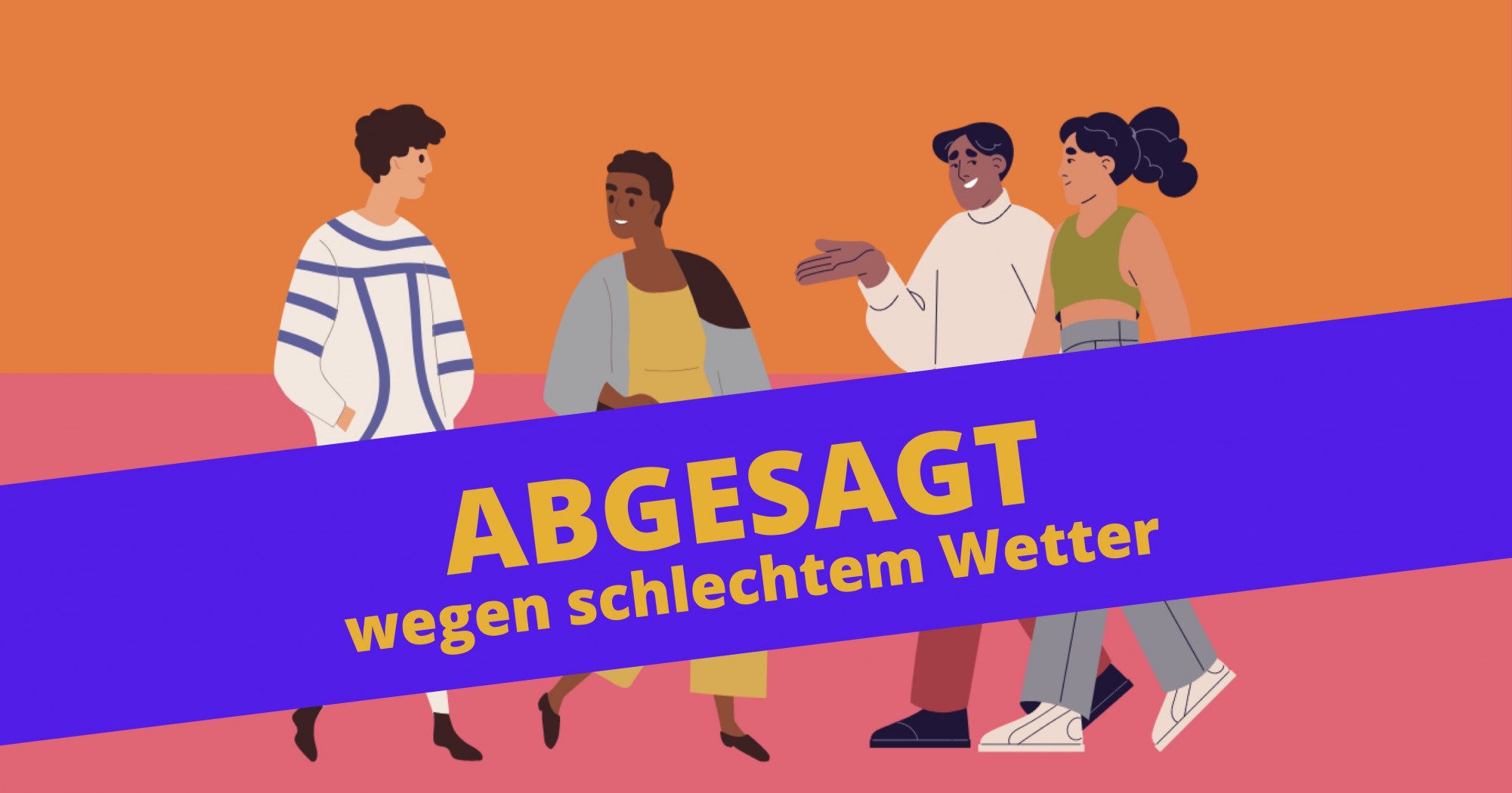 Bild einer Gruppe von Menschen. Darüber liebt ein Banner mit der Aufschrift "Abgesagt wegen schlechtem Wetter"