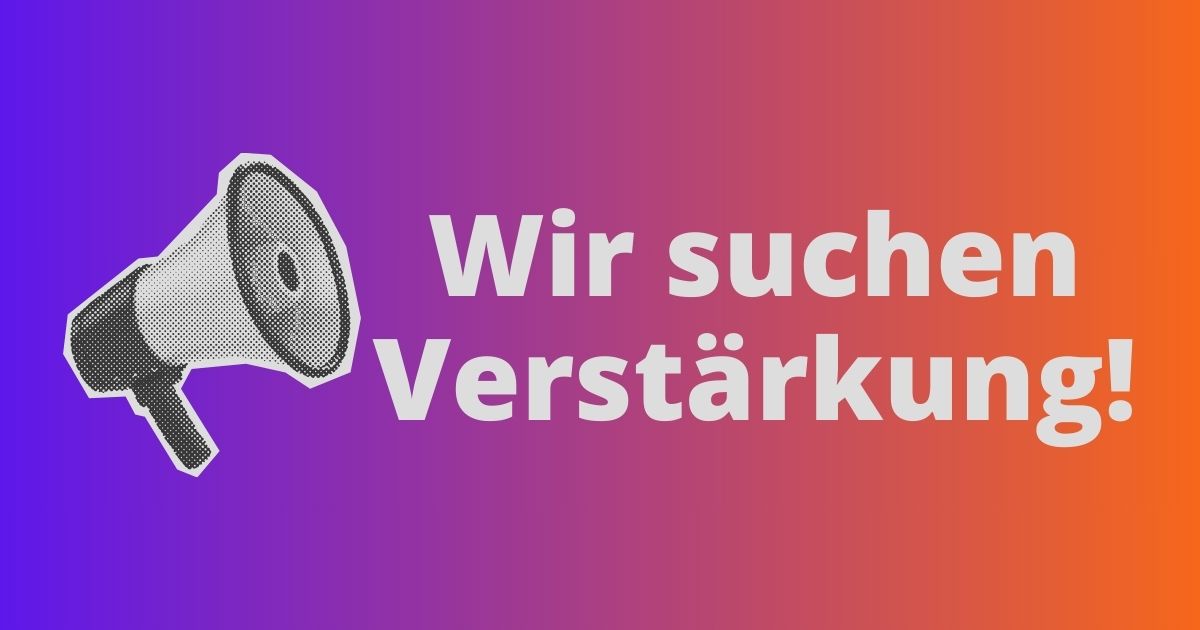 Farbiger Hintergrund, darauf ein Bild eines Megafons mit dem Text: Wir suchen Verstärkung!